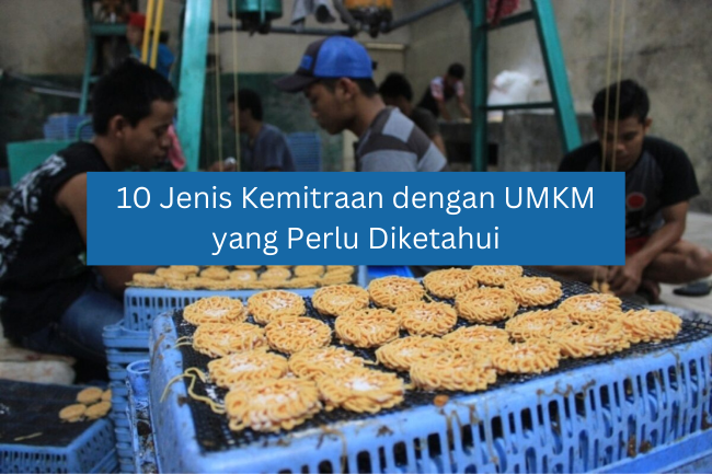 10 Jenis Kemitraan dengan UMKM yang Perlu Diketahui